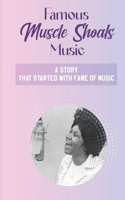 Famous Muscle Shoals Music: A Story That Started With Fame Of Music: Muscle Shoals Music Scene