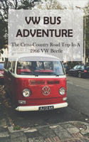 VW Bus Adventure: The Cross-Country Road Trip In A 1966 VW Beetle: Vw Camper Van