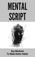 Mental Script: Key Mindsets To Make Better Habits: How To Set Habits To Defeat Self-Sabotage