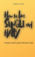 How to live SINGLE and HAPPY