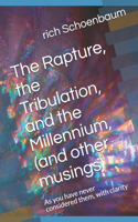 The Rapture, the Tribulation, and the Millennium, (and other musings)