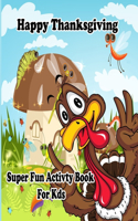 Happy Thanksgiving: Super Fun Activity Book For kids: A Fun Activity Blessing Thanksgiving Dinner Things, Turkey & Other Cute Stuff Coloring and Guessing Game For Littl