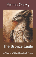 The Bronze Eagle: A Story of the Hundred Days