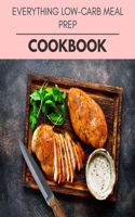 Everything Low-carb Meal Prep Cookbook: Easy and Delicious for Weight Loss Fast, Healthy Living, Reset your Metabolism - Eat Clean, Stay Lean with Real Foods for Real Weight Loss