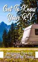Get To Know Your Rv Beginner Tips For Full-time Rv Living: Living Long Term In Rv