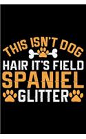This Isn't Dog Hair It's Field Spaniel Glitter