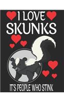 I Love Skunks It's People Who Stink Who Stink