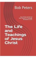 The Life and Teachings of Jesus Christ: Son of God and Son of Man Genesis 1:1 through Revelation 22:21