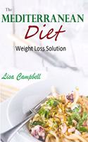 The Mediterranean Diet Weight Loss Solution: Easy and Healthy Mediterranean Diet Recipes for Weight Loss (mediterranean diet cookbook 2020)