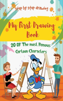 My First Drawing Book: A Step-by-Step Guide to Drawing Cartoon Characters For Children / kids / preschoolers toddlers