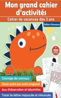 Mon grand cahier d'activités: cahier de vacances dès 3 ans - édition Dinosaure - +100 pages: Coloriage des animaux - Dessin point par point progressif - Jeux d'observation et lab