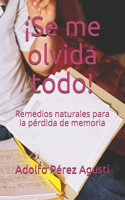 ¡Se me olvida todo!: Remedios naturales para la pérdida de memoria(42 Tratamiento Natural)