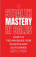 Stealth Mastery in Sales