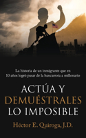 Actúa y Demuéstrales lo Imposible