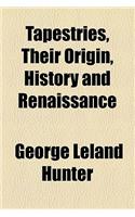 Tapestries, Their Origin, History and Renaissance