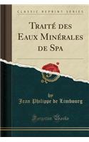 Traitï¿½ Des Eaux Minï¿½rales de Spa (Classic Reprint)