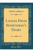 Leaves from Sportsman's Diary (Classic Reprint)