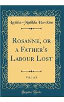 Rosanne, or a Father's Labour Lost, Vol. 3 of 3 (Classic Reprint)