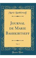 Journal de Marie Bashkirtseff, Vol. 1 (Classic Reprint)