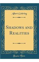 Shadows and Realities (Classic Reprint)