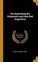 Die Begründung der Erkenntnis nach dem Heil Augustinus