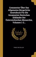 Commentar Über Das Allgemeine Bürgerliche Gesetzbuch Für Die Gesammten Deutschen Erbländer Der Österreichischen Monarchie, Volumes 1-2...