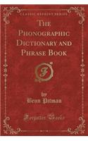 The Phonographic Dictionary and Phrase Book (Classic Reprint)