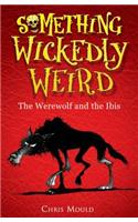 Something Wickedly Weird: The Werewolf and the Ibis