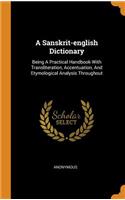 A Sanskrit-English Dictionary: Being a Practical Handbook with Transliteration, Accentuation, and Etymological Analysis Throughout