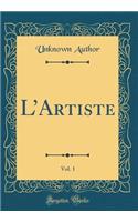 L'Artiste, Vol. 1 (Classic Reprint)