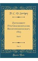 Zeitschrift FÃ¼r Geschichtliche Rechtswissenschaft, 1823, Vol. 5: Heft I (Classic Reprint)