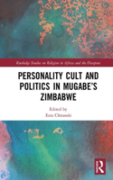 Personality Cult and Politics in Mugabe's Zimbabwe
