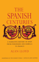 Spanish Centuries: A Narrative History of Spain from Ferdinand and Isabella to Franco