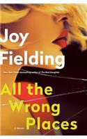 All the Wrong Places: A Novel