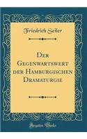 Der Gegenwartswert der Hamburgischen Dramaturgie (Classic Reprint)