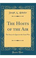 The Hosts of the Air: The Story of a Quest in the Great War (Classic Reprint)