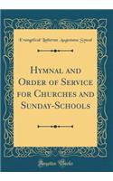 Hymnal and Order of Service for Churches and Sunday-Schools (Classic Reprint)