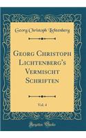 Georg Christoph Lichtenberg's Vermischt Schriften, Vol. 4 (Classic Reprint)