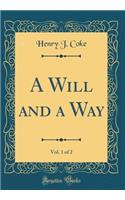 A Will and a Way, Vol. 1 of 2 (Classic Reprint)