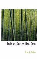 Todo Es Dar En Una Cosa: (Spanish)