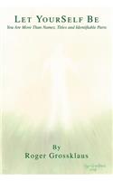 Let YourSelf Be: You Are More Than Names, Titles and Identifiable Parts(English)