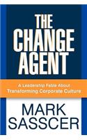 Change Agent: A Leadership Fable About Transforming Corporate Culture
