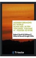 Modern Sermons by World Scholars. in Ten Volumes. Volume IV - Foster to Hyde