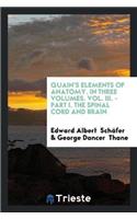 Quain's Elements of Anatomy. in Three Volumes. Vol. III. - Part I. the Spinal Cord and Brain