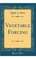 Vegetable Forcing (Classic Reprint)