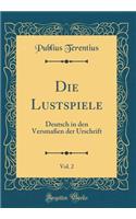 Die Lustspiele, Vol. 2: Deutsch in Den VersmaÃ?en Der Urschrift (Classic Reprint)