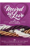 Moved by Love: The story of Love, Betrayal and Redemption