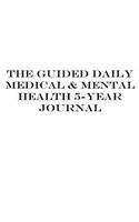 The Guided Daily Medical & Mental Health 5 Year Journal