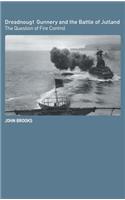 Dreadnought Gunnery and the Battle of Jutland: The Question of Fire Control