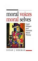 Moral Voices, Moral Selves - Carol Gilligan and Feminist Moral Theory